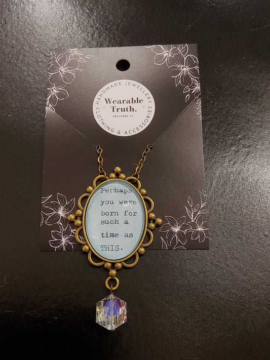 "Perhaps you were born for such a time as this" Necklace